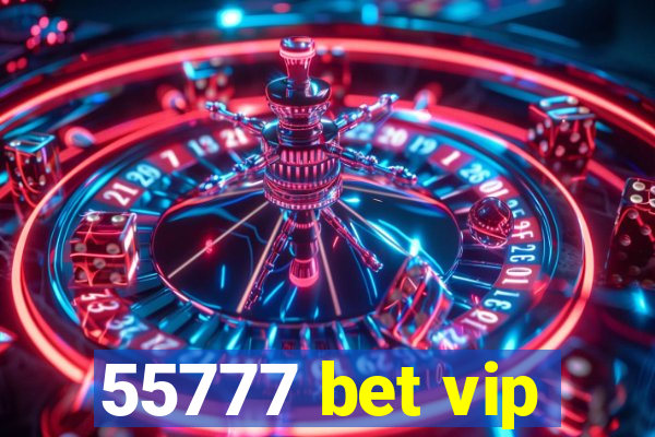 55777 bet vip